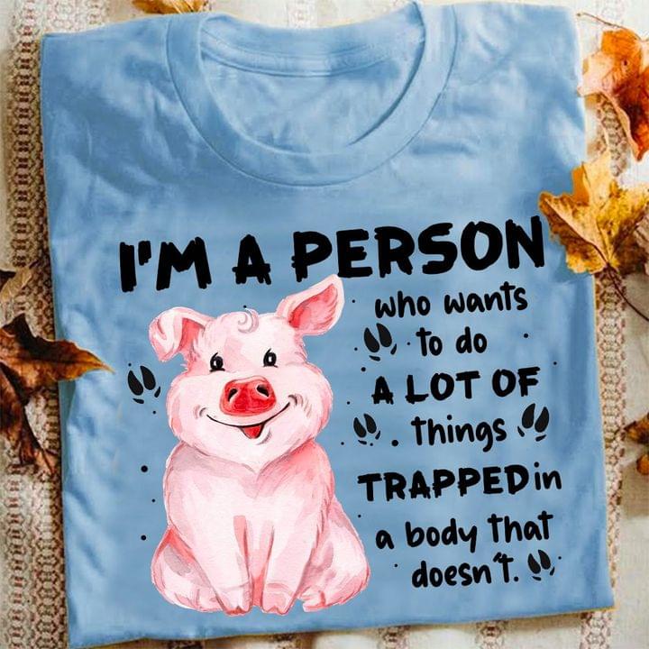 I'm A Person Who Wants To Do A Lot Of Things Trapped In A Body That Doesn't Painting Pig Shirt