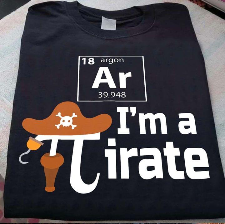 I'm A Pirate Chemical Element Argon Pirate Hat Shirt
