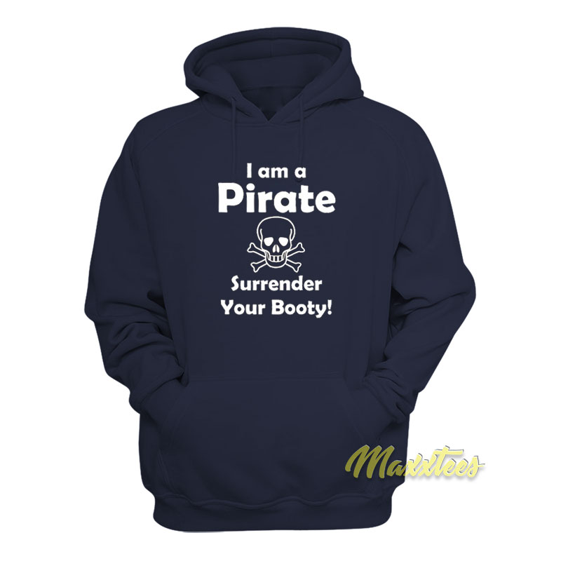 I'm A Pirate Surrender Your Booty Hoodie