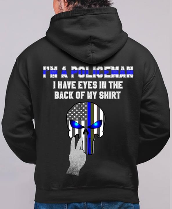 I'm A Policeman I Have Eyes In The Back Of My Shirt