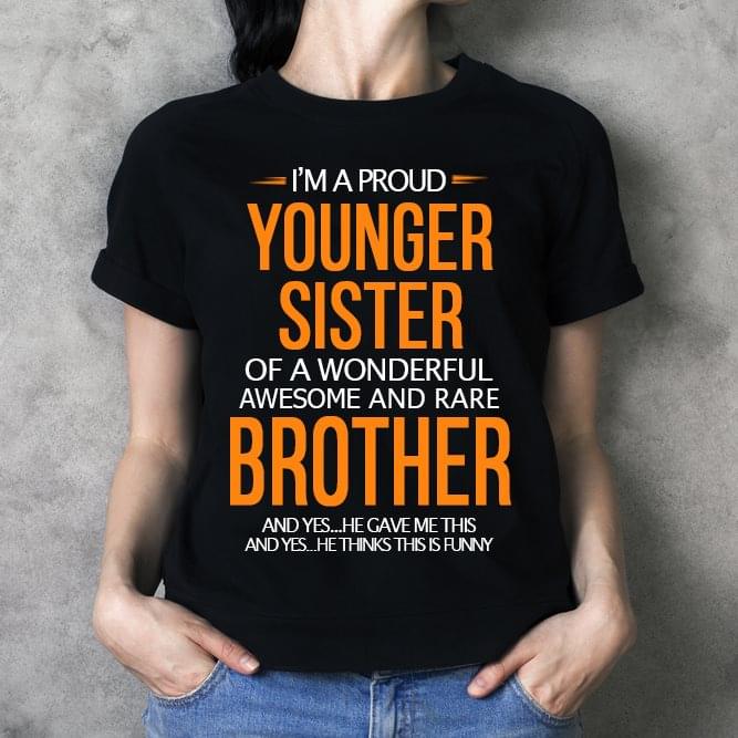 I'm A Proud Younger Sister Of A Wonderful Awesome And Rare Brother Shirt