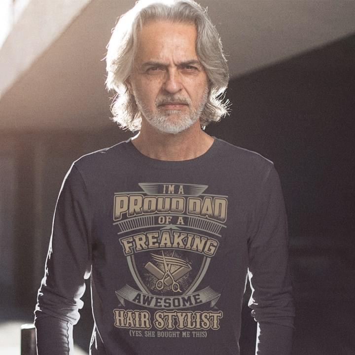 I'm A Pround Dad Of A Freaking Awesome Hair Stylist Shirt