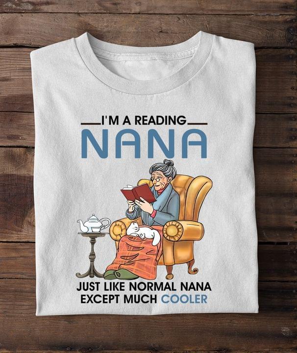 I'm A Reading Nana Just Like Normal Nana Except Much Cooler Grandma Reading Book Shirt