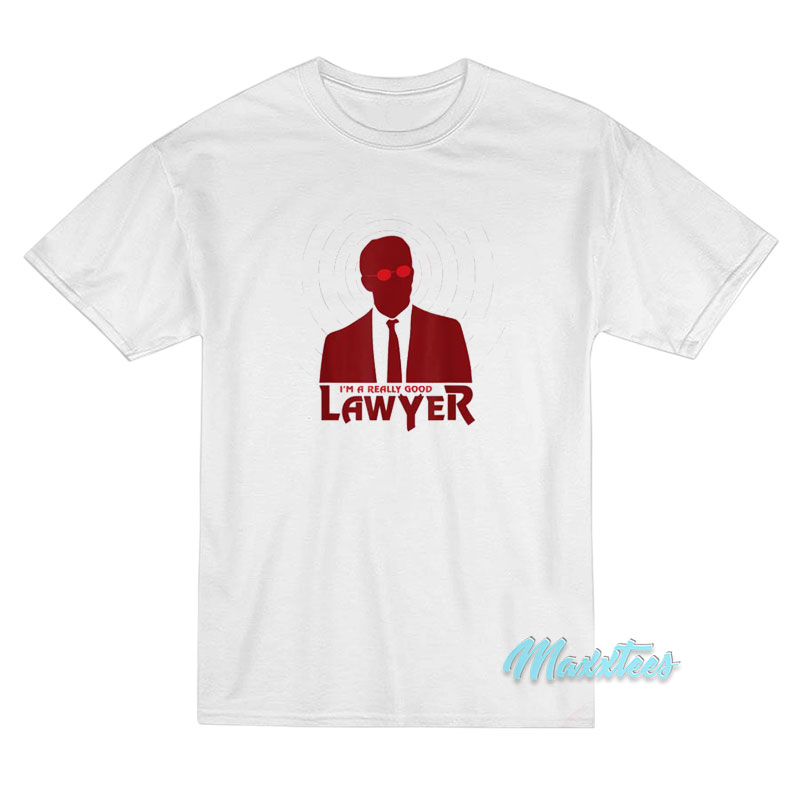 I'm A Really Good Lawyer T-shirt