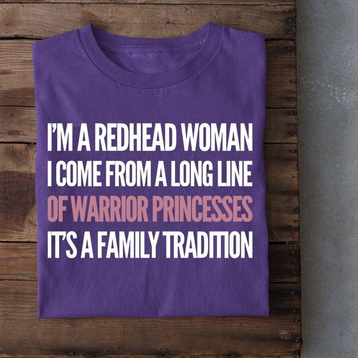 I'm A Redhead Woman I Come From A Long Line Of Warrior Princesses It's A Family Tradition Shirt