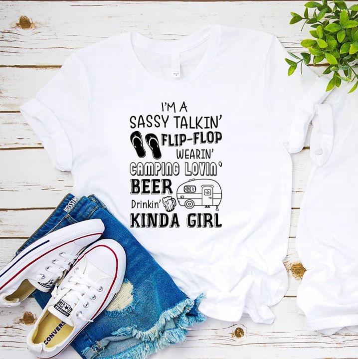 I'm A Sassy Talkin' Flip Flop Wearin Camping Lovin Beer Drinkin Kinda Girl Shirt
