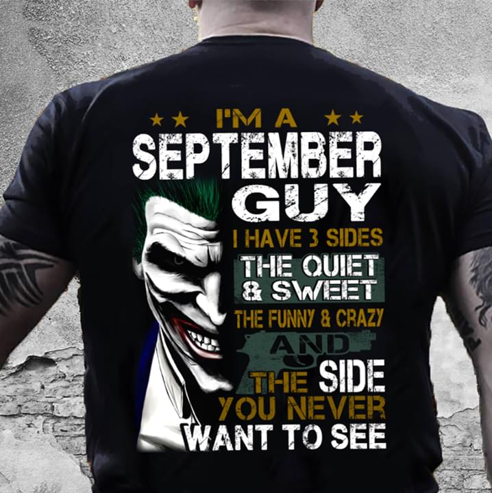 I'm A September Guy I Have 3 Sides Shirt (back Side)
