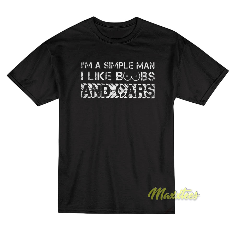 I'm A Simple Man I Like Boobs And Cars T-shirt