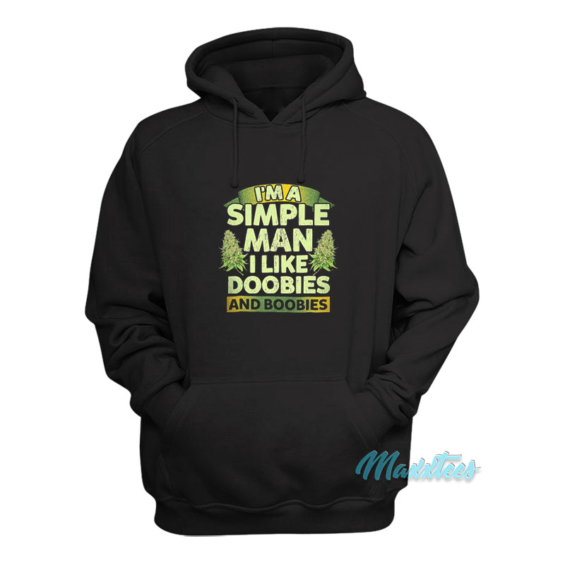 I'm A Simple Man I Like Doobies And Boobies Weed Hoodie