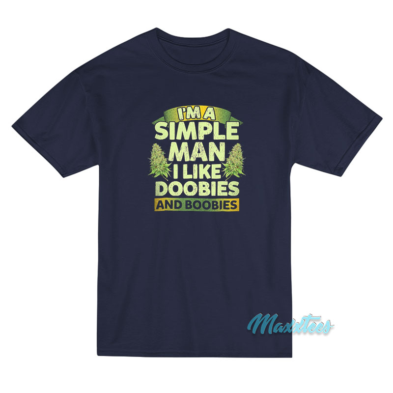 I'm A Simple Man I Like Doobies And Boobies Weed T-shirt