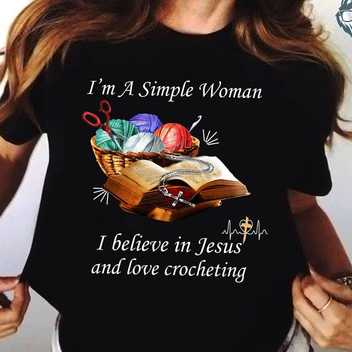 I'm A Simple Woman I Believe In Jesus And Love Crocheting Wool Balls Bible Shirt