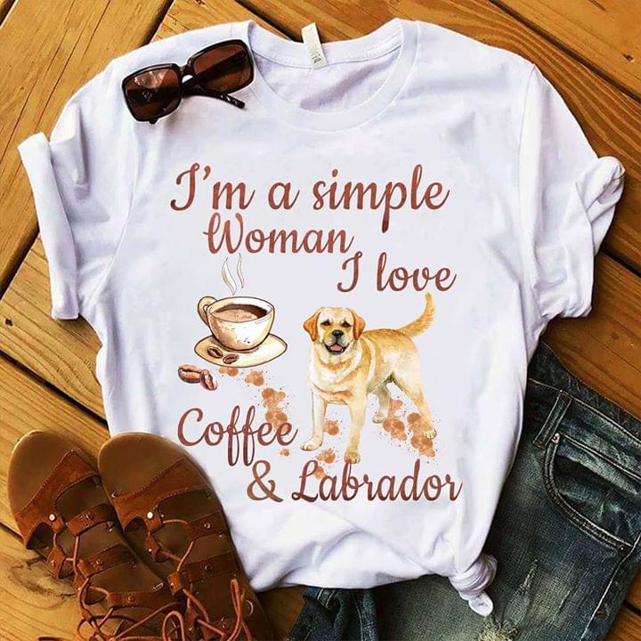I'm A Simple Woman I Love Coffee & Labrador Shirt