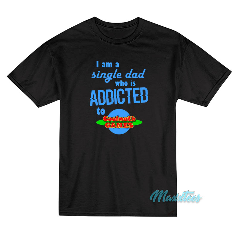 I'm A Single Dad Who Is Addicted Math Games T-shirt