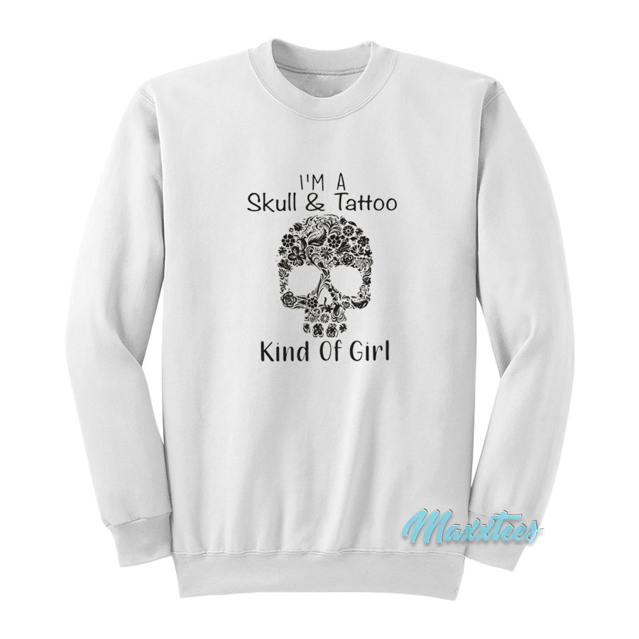 I'm A Skull And Tattoo Kind Of My Girl Sweatshirt
