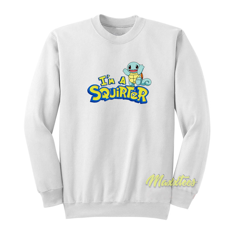 I'm A Squirter Sweatshirt