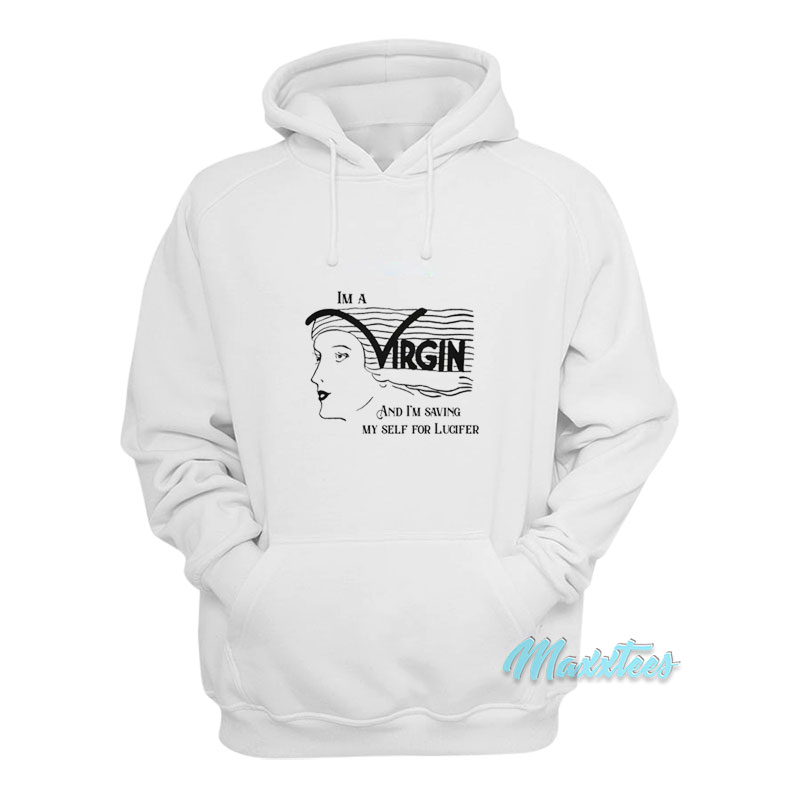 I'm A Virgin And I'm Saving Myself For Lucifer Hoodie