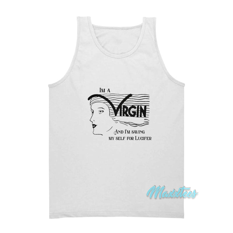 I'm A Virgin And I'm Saving Myself For Lucifer Tank Top