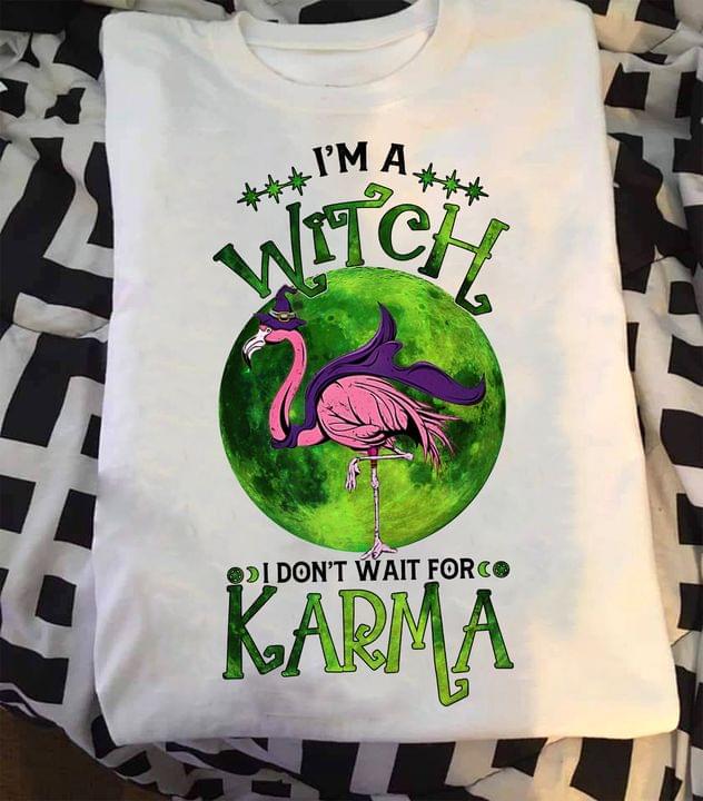 I'm A Witch I Don't Wait For Karma Green Moon Flamingo Witch Halloween Shirt