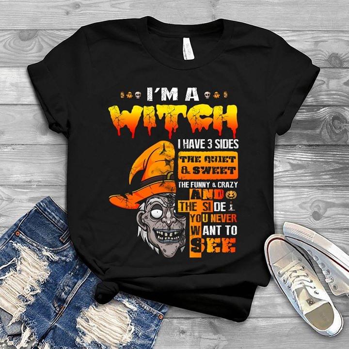 I'm A Witch I Have 3 Sides The Quiet Sweet Halloween Shirt