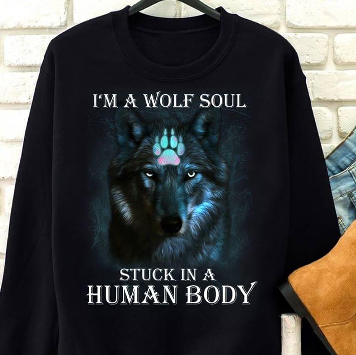 I'm A Wolf Soul Stuck In A Human Body Shirt