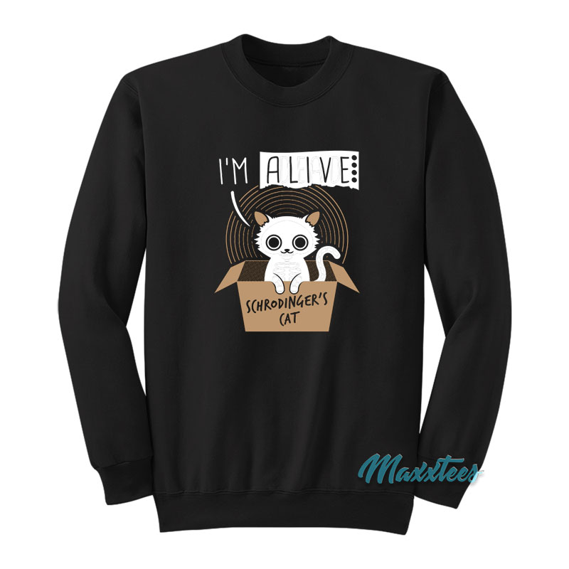 I'm Alive Schrodinger's Cat Sweatshirt