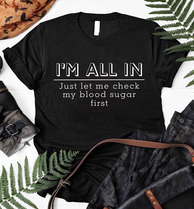 I'm All In Just Let Me Check My Blood Sugar First Shirt
