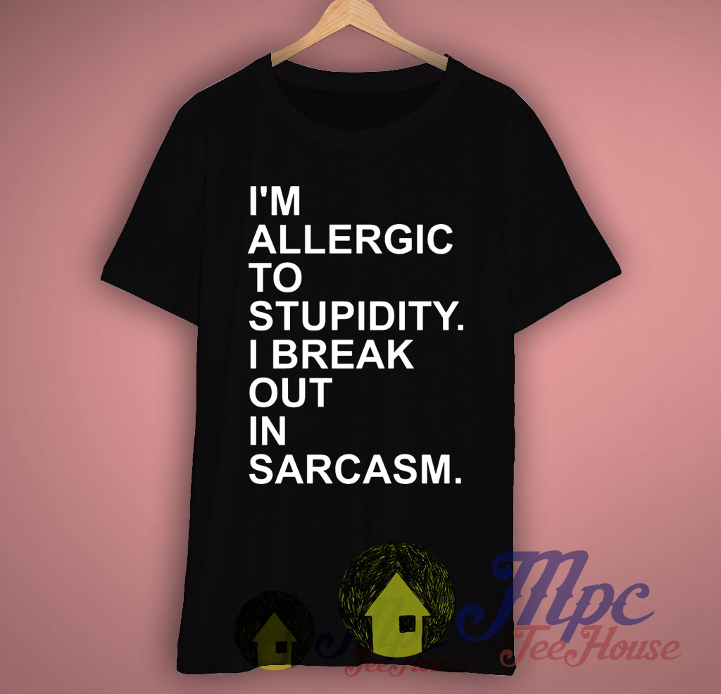 I'm Allergic To Stupidity Quote T Shirt