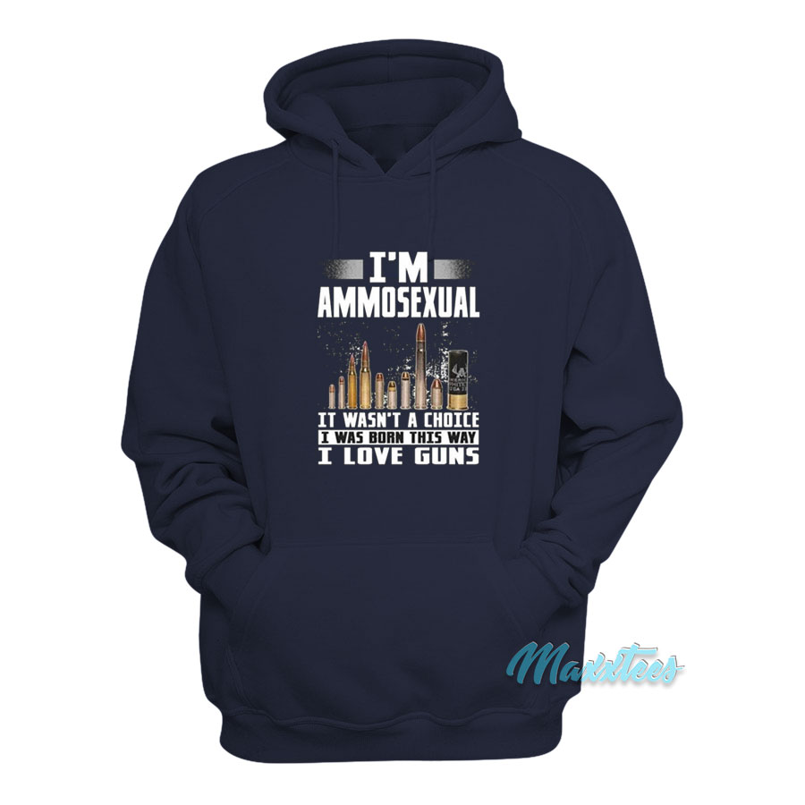I'm Ammosexual It Wasn't A Choice I Love Guns Hoodie