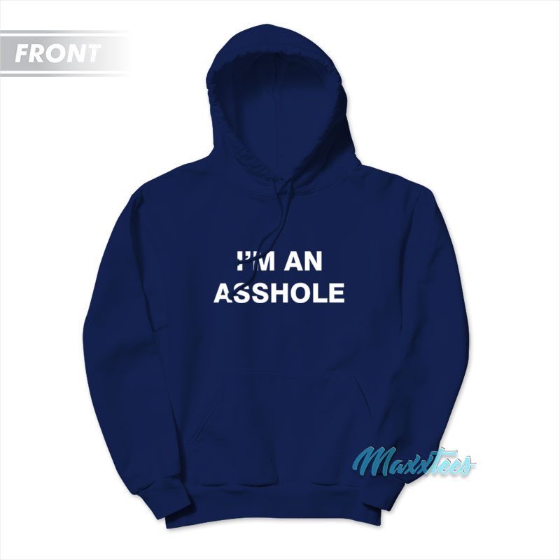 I'm An Asshole Go Fuck Yourself Hoodie