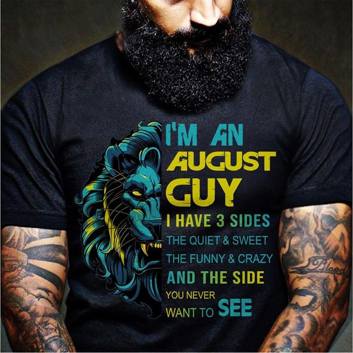 I'm An August Guy I Have 3 Sides The Quiet & Sweet Shirt