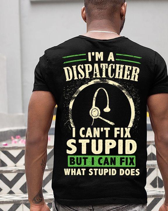 I'm An Dispatcher I Can't Fix Stupid But I Can Fix What Stupid Does Headphone Shirt (back Side)