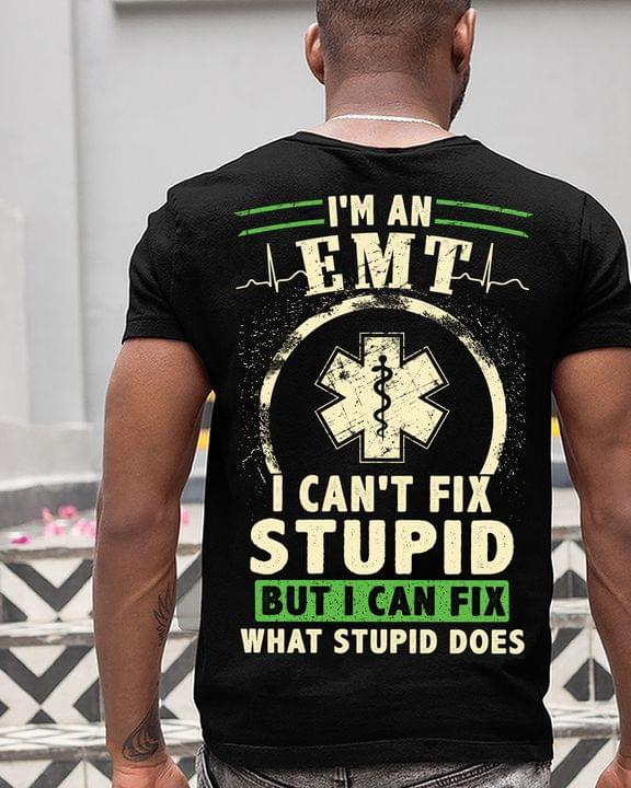 I'm An Emt I Can't Fix Stupid But I Can Fix What Stupid Does Emt Logo Shirt (back Side)