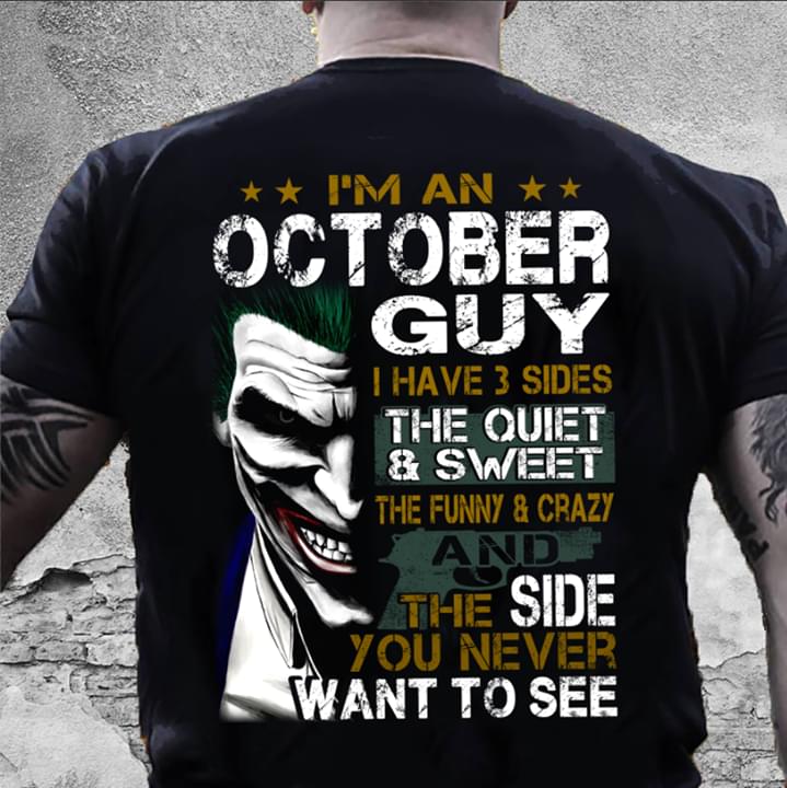 I'm An October Guy I Have 3 Sides The Quiet & Sweet Shirt (back Side)