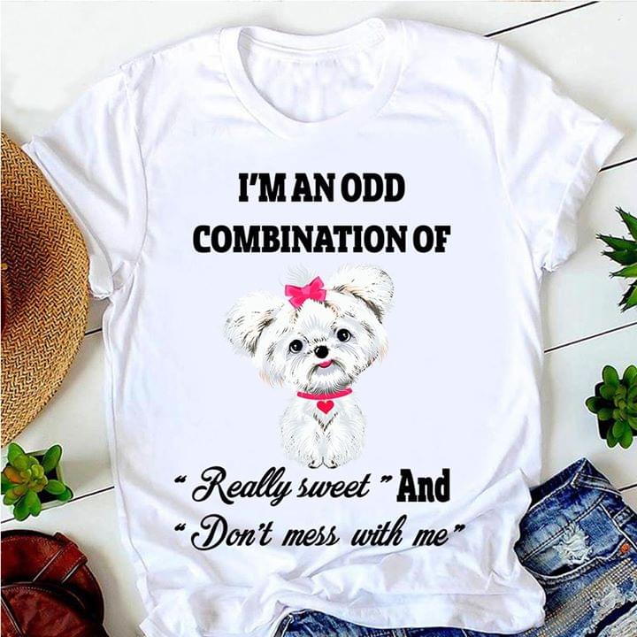 I'm An Odd Combination Of Really Sweet And Don't Mess With Me Shirt