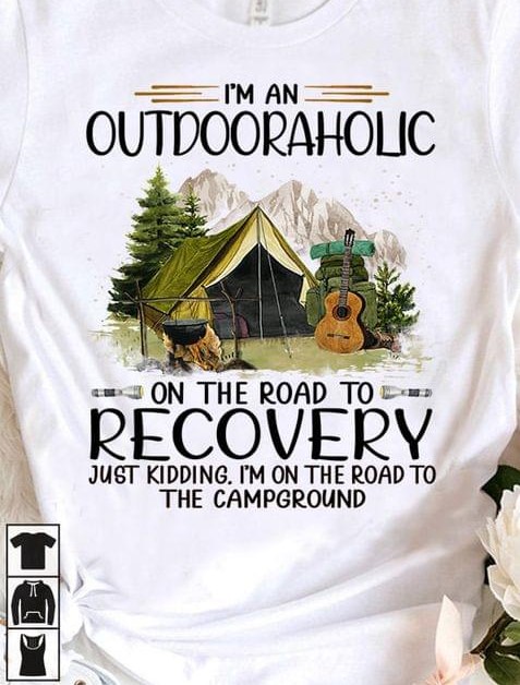 I'm An Outdooraholic On The Road To Recovery Just Kidding I'm On The Road To The Campground Camping Landscape Tent Guitar Fire Shirt