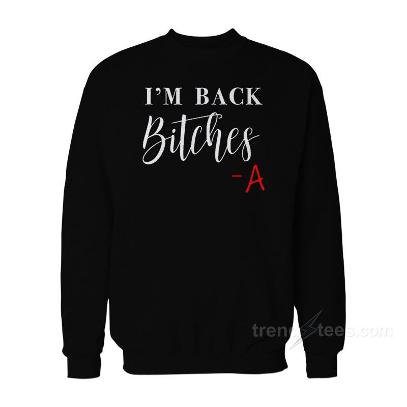 I'm Back Bitches Sweatshirt