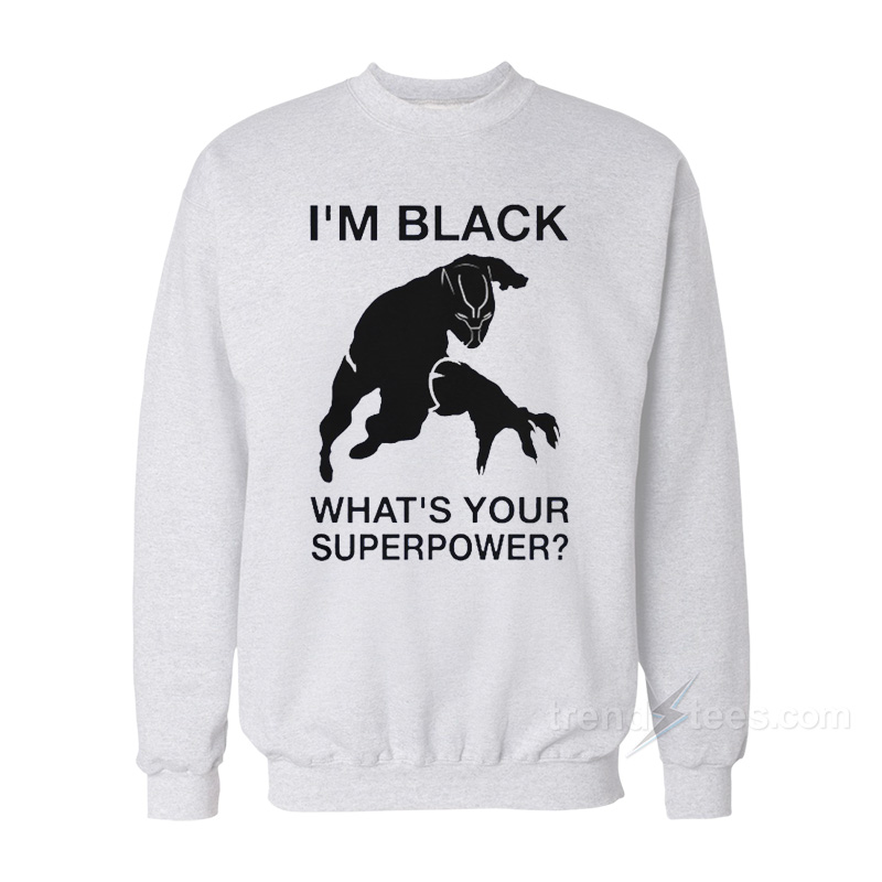 I'm Black Panther – What's Your Superpower Sweatshirt