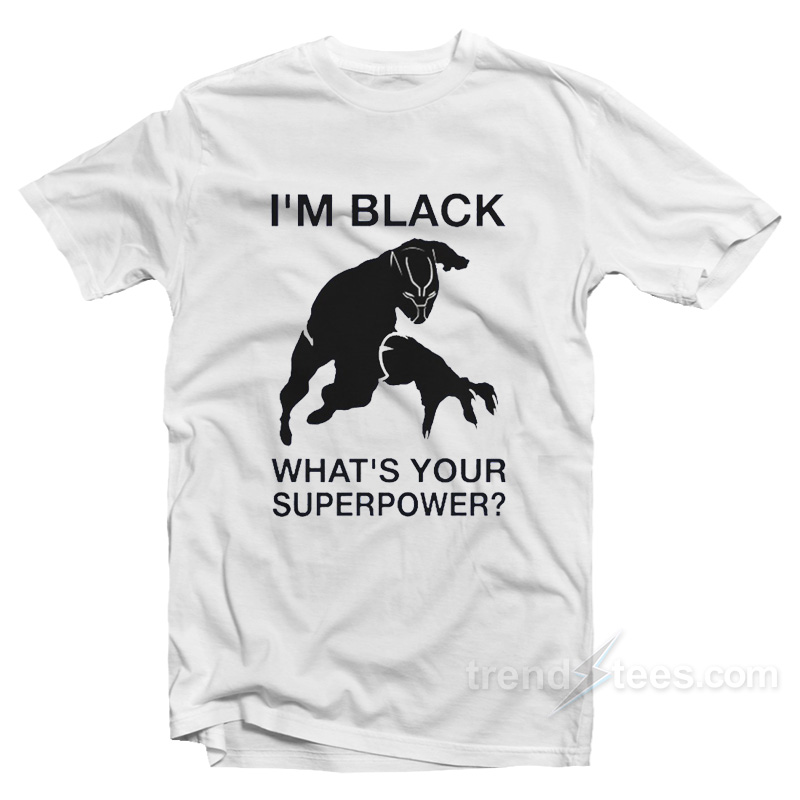 I'm Black Panther – What's Your Superpower T-shirt