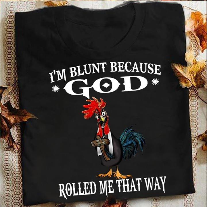 I'm Blunt Because God Rolled Me That Way Shirt