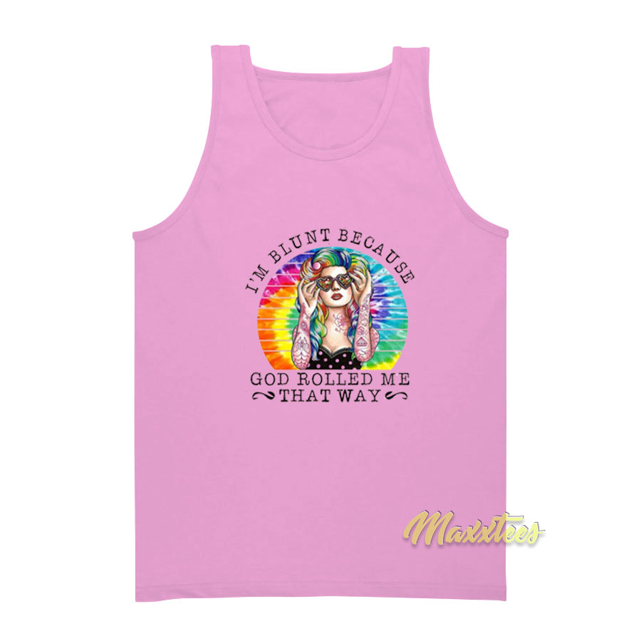 I'm Blunt Because God Rollled Me That Way Tank Top