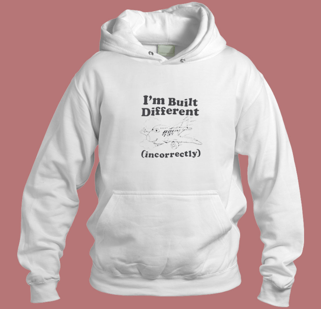 I'm Built Different Incorrectly Boeing 737 80s Hoodie