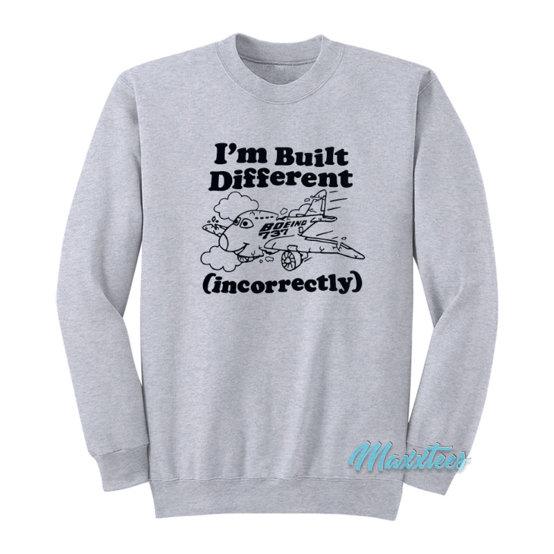 I'm Built Different Incorrectly Boeing 737 Sweatshirt
