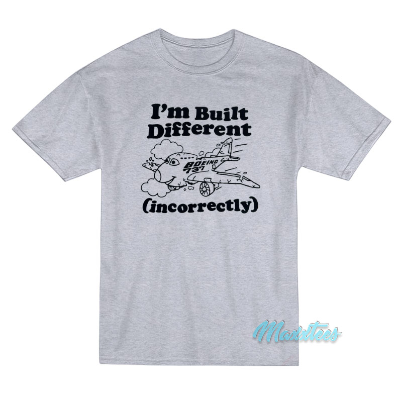 I'm Built Different Incorrectly Boeing 737 T-shirt
