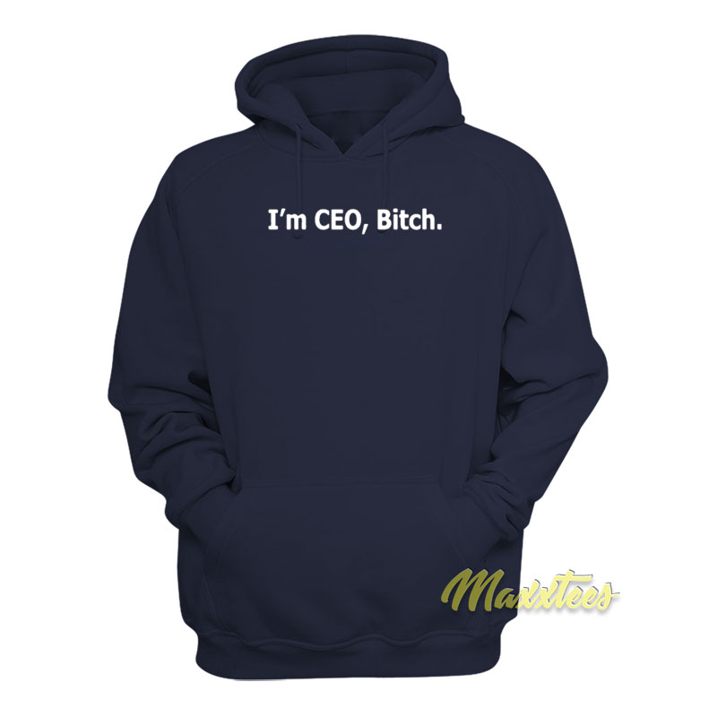I'm Ceo Bitch Hoodie