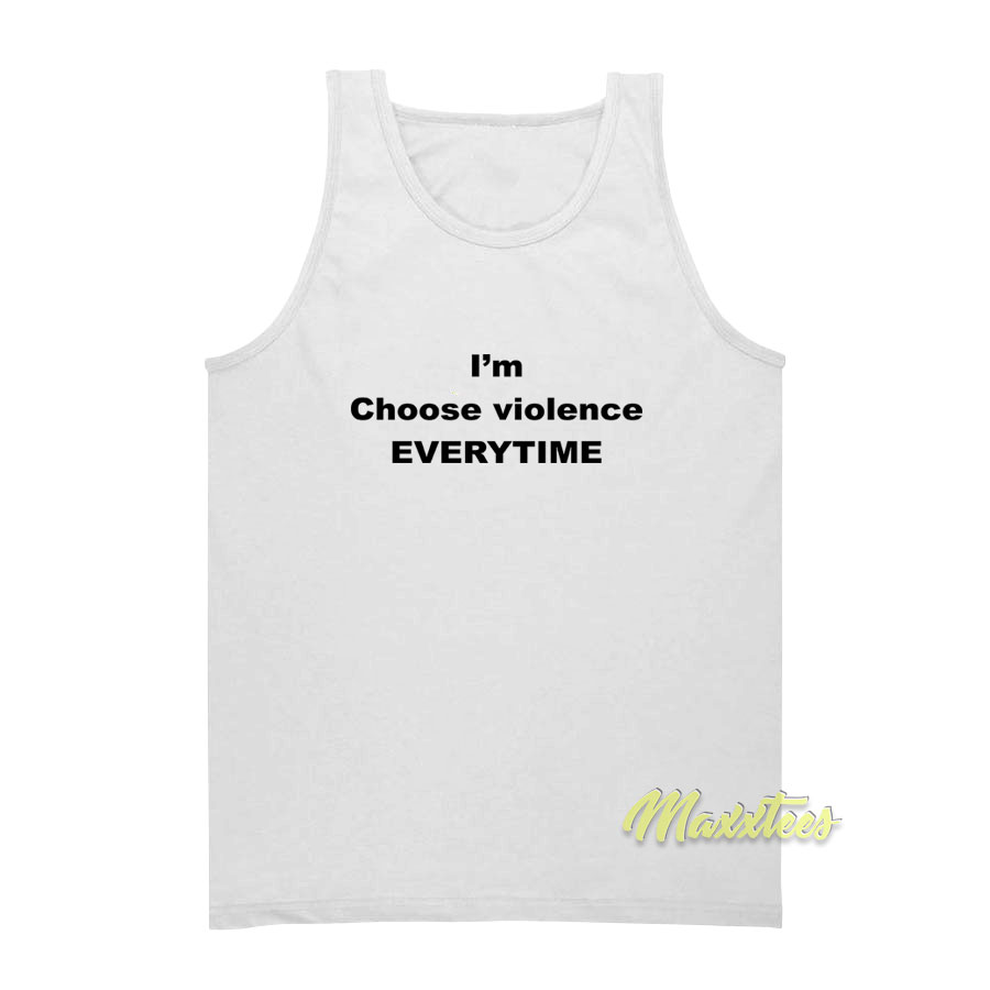 I'm Choose Violence Everytime Tank Top