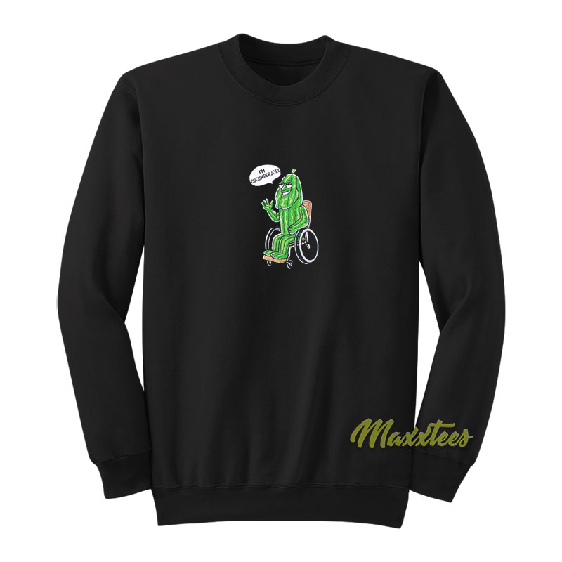 I'm Cucumber Joe Sweatshirt