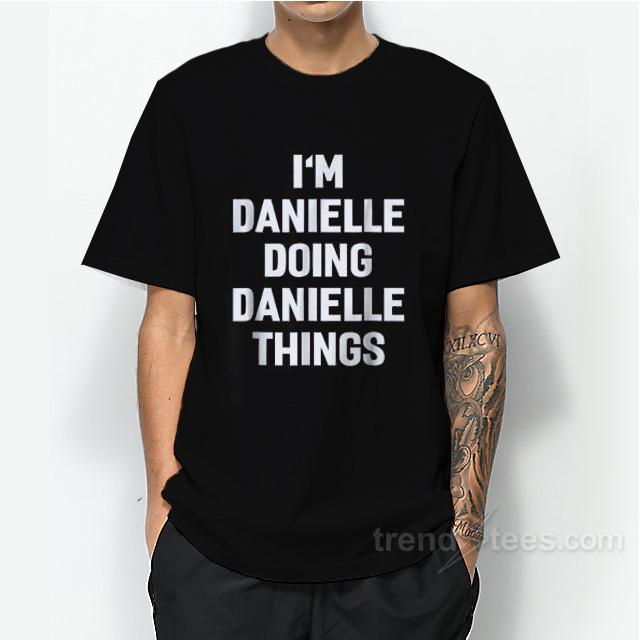 I'm Danielle Doing Danielle Things T-shirt