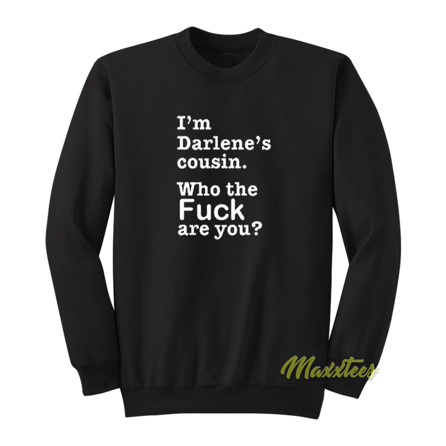 I'm Darlene's Cousin Sweatshirt