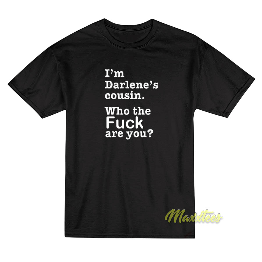 I'm Darlene's Cousin T-shirt