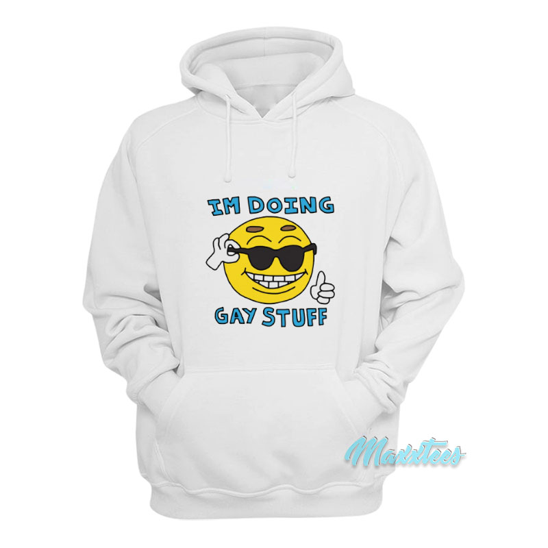 I'm Doing Gay Stuff Hoodie